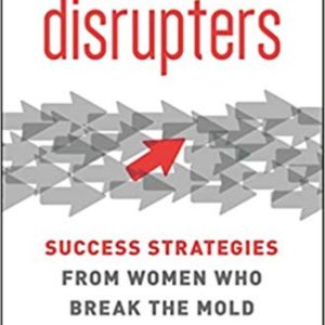 Buy Disrupters - Success Strategies from Women Who Break the Mold book at low price online in India