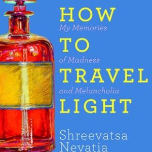 Buy How to Travel Light My Memories of Madness and Melancholia book at low price online in India