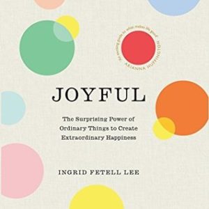 Buy Joyful - The Surprising Power of Ordinary Things to Create Extraordinary Happiness book at low price online in India