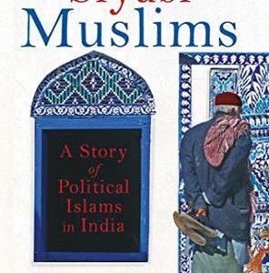 Buy Siyasi Muslim A Story of Political Islams in India book at low price online in India