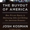 Buy The Buyout of America- How Private Equity Is Destroying Jobs and Killing the American Economy book at low price online in India