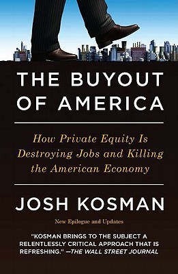 Buy The Buyout of America- How Private Equity Is Destroying Jobs and Killing the American Economy book at low price online in India