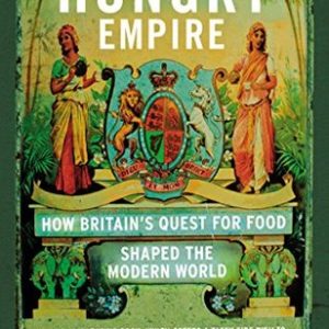 Buy The Hungry Empire- How Britain’s Quest for Food Shaped the Modern World book at low price online in India
