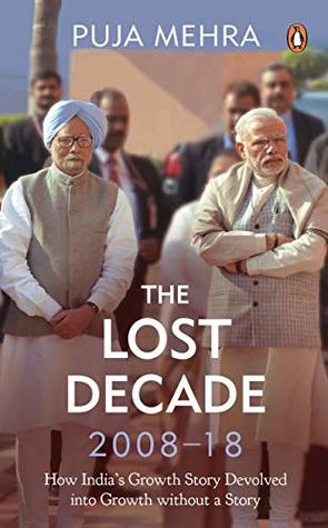 Buy The Lost Decade (2008-2018) How India's Growth Story Devolved into Growth Without a Story book at low price online in India