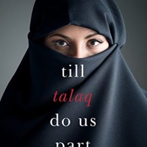 Buy Till Talaq Do Us Part Understanding Talaq, Triple Talaq and Khula book at low price online in India