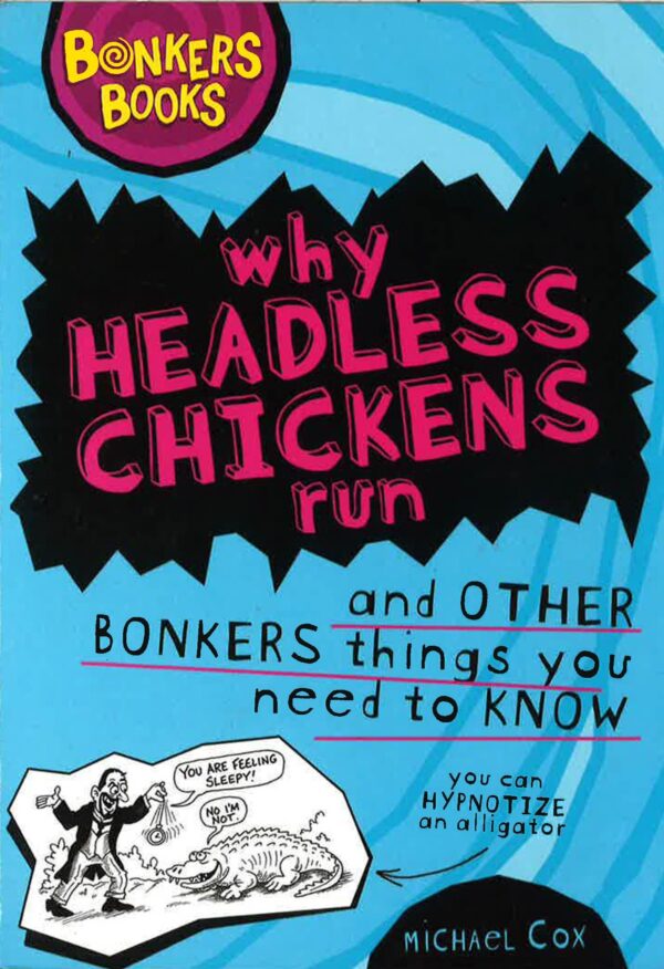 Buy Why Headless Chickens Run and Other Bonkers things you need to know by Michael Cox at low price online in India