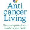 Buy Anti Cancer Living- The Six Step Solution to Transform your Health by Dr Lorenzo Cohen and Alison Jefferies at low price online in India