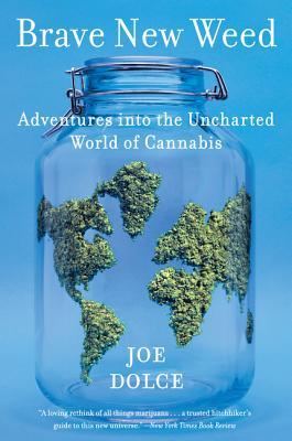 Buy Brave New Weed: Adventures into the Uncharted World of Cannabis book by Joe Dolce at low price online in india