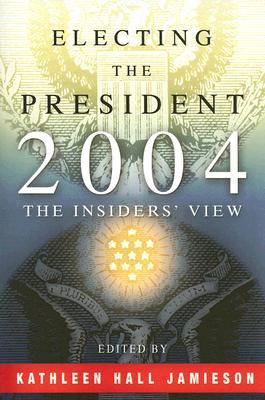 Buy Electing the President, 2004- The Insiders' View by Kathleen Hall Jamieson at low price online in India