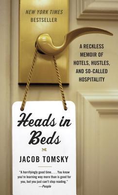 Buy Heads in Beds- A Reckless Memoir of Hotels, Hustles, and So-Called Hospitality by Jacob Tomsky at low price online in India