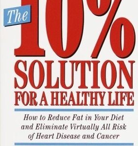 Buy The 10% Solution for a Healthy Life- How to Reduce Fat in Your Diet and Eliminate Virtually All Risk of Heart Disease by Ray Kurzwell at low price online in India