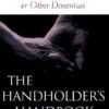 Buy The Handholder's Handbook: A Guide for Caregivers of People with Alzheimer's or Other Dementias book by Rosette Teitel book at low price online in india