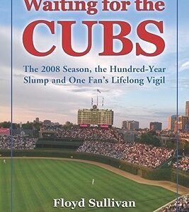 Buy Waiting for the Cubs- The 2008 Season, the Hundred-Year Slump and One Fan's Lifelong Vigil by Floyd Sullivan at low price online in India