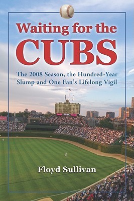 Buy Waiting for the Cubs- The 2008 Season, the Hundred-Year Slump and One Fan's Lifelong Vigil by Floyd Sullivan at low price online in India