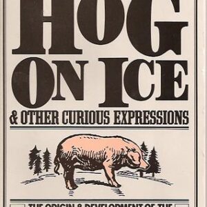 Buy A Hog on Ice and Other Curious Expressions by Charles Earle Funk at low price online in India