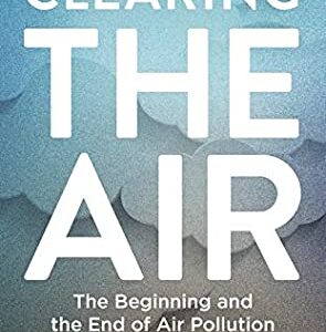 Buy Clearing the Air- The Beginning and the End of Air Pollution by Tim Smedley at low price online in India