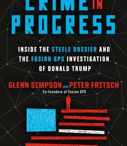 Buy Crime in Progress- Inside the Steele Dossier and the Fusion GPS Investigation of Donald Trump by Glenn Simpson and Peter Fritsch at low price online in India