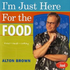 Buy I'm Just Here for the Food- Food + Heat = Cooking by Alton Brown at low price online in India