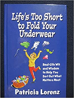 Buy Life's Too Short to Fold Your Underwear book by Patricia Lorenz at low price online in India