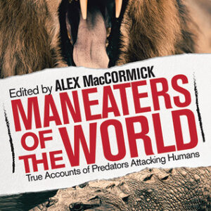 Buy Maneaters of the World: Over 250 Terrifying True Accounts of Predators from Pre-History to the Present book by Alex MacCormick at low price online in india
