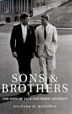 Buy Sons & Brothers: The Days of Jack and Bobby Kennedy book by Richard D. Mahoney at low price online in india