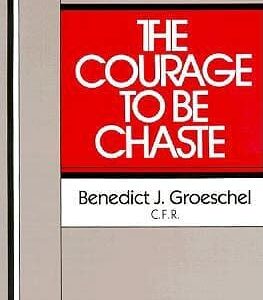 Buy The Courage to Be Chaste book by Benedict J. Groeschel at low price online in india