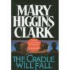 Buy The Cradle Will Fall book by Mary Higgins Clark at low price online in india