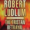 Buy The Tristan Betrayal by Robert Ludlum at low price online in India