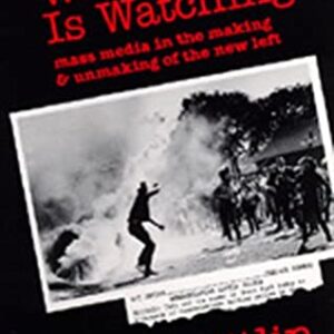 Buy The Whole World Is Watching- Mass Media in the Making & Unmaking of the New Left by Todd Gitlin at low price online in India