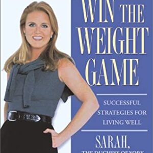 Buy Win The Weight Game: Successful Strategies For Living Well book by Sarah Ferguson at low price online in India