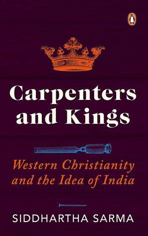Buy Carpenters and Kings: Western Christianity and the Idea of India book by Siddhartha Sarma at low price online in India