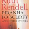 Buy Piranha To Scurfy And Other Stories book by Ruth Rendell at low price online in India