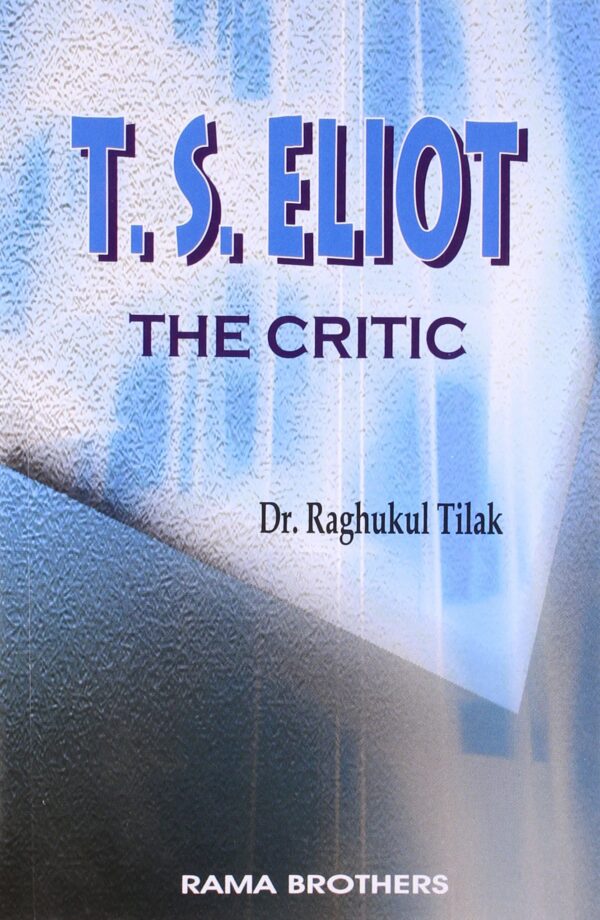 Buy T. S. Eliot The Critic book by Raghukul Tilak at low price online in India