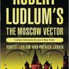 Buy The Moscow Vector book by Robert Ludlum's at low price online in India