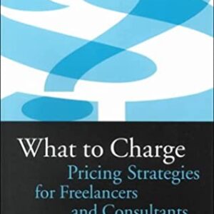 Buy What to Charge: Pricing Strategies for Freelancers and Consultants book by Laurie Lewis at low price online in Indiaby